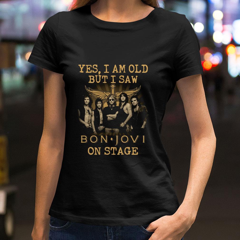Yes I Am Old But I Saw Bon Jovi Band Member On Stage shirt