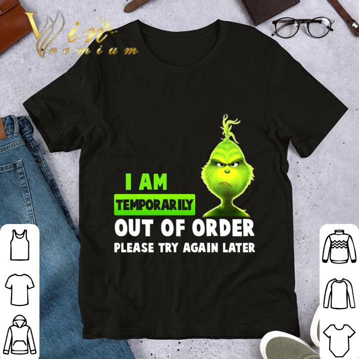 Awesome Christmas Grinch I Am Temporarily Out Of Order Please Try Again Later shirt