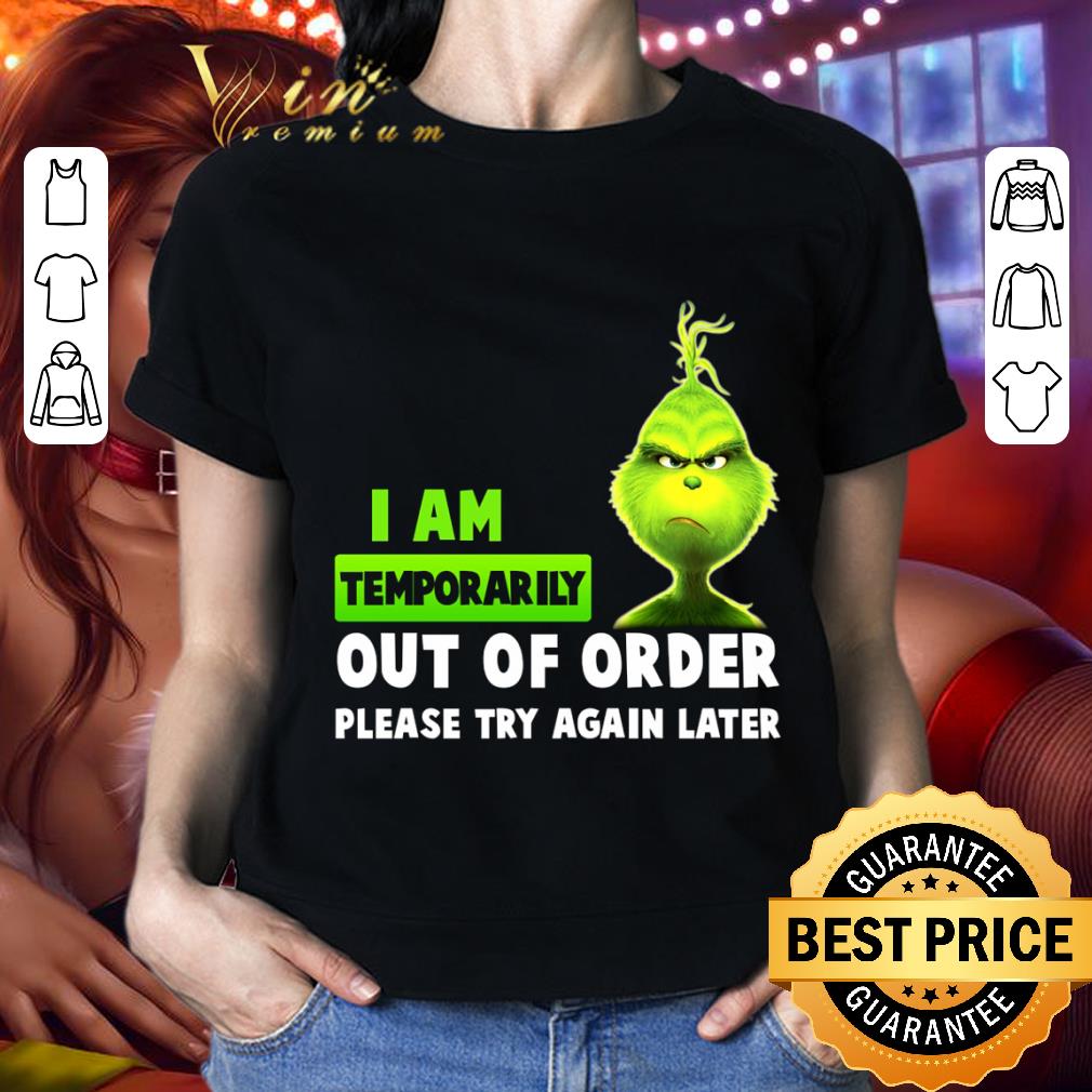 Awesome Christmas Grinch I Am Temporarily Out Of Order Please Try Again Later shirt