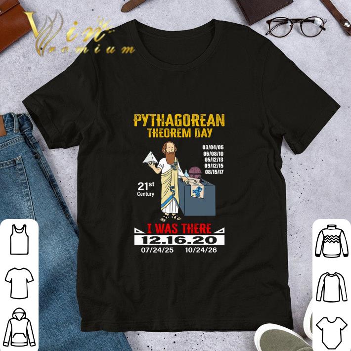 Best Pythagorean Theorem Day 21st Century I Was There 12.16.2020 shirt
