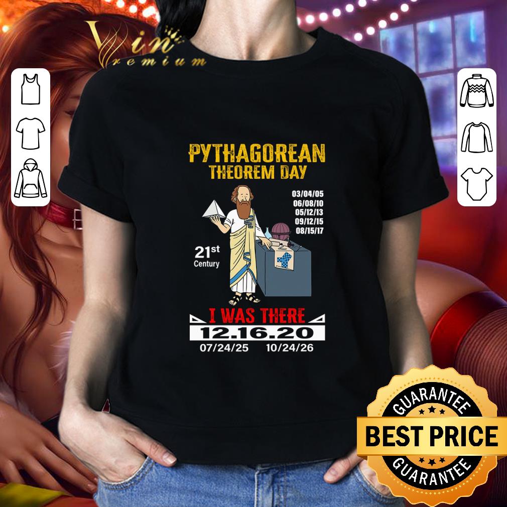 Best Pythagorean Theorem Day 21st Century I Was There 12.16.2020 shirt
