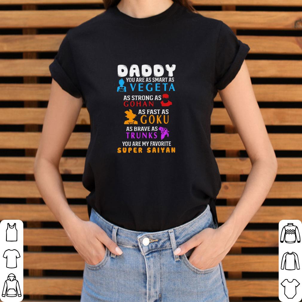 Daddy You are as smart as Vegeta as strong as Gohan as fast Goku as brave as Trunks shirt