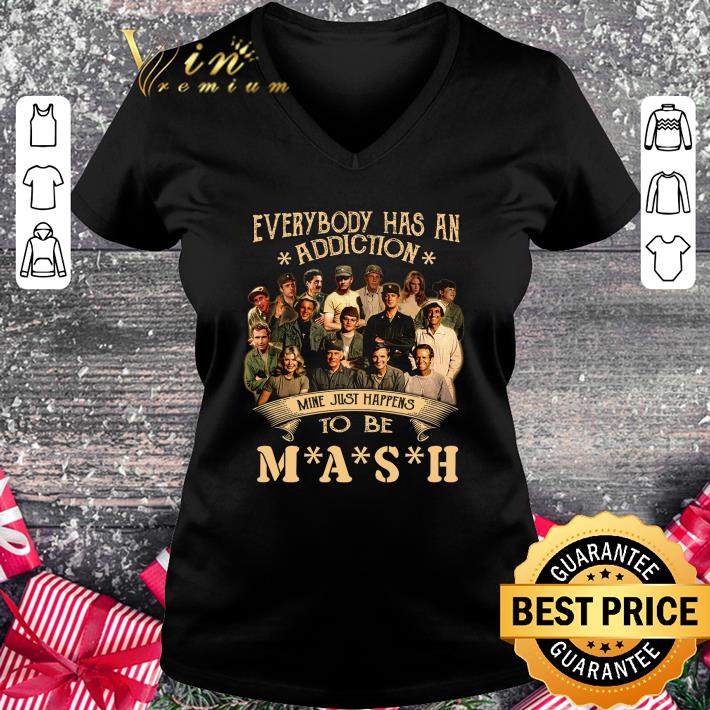 Everybody has an addiction mine just happens to be MASH all character shirt