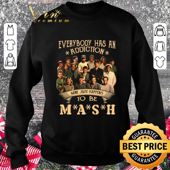 Everybody has an addiction mine just happens to be MASH all character shirt