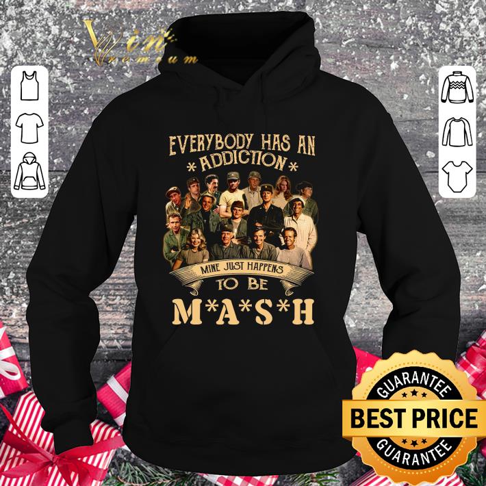Everybody has an addiction mine just happens to be MASH all character shirt