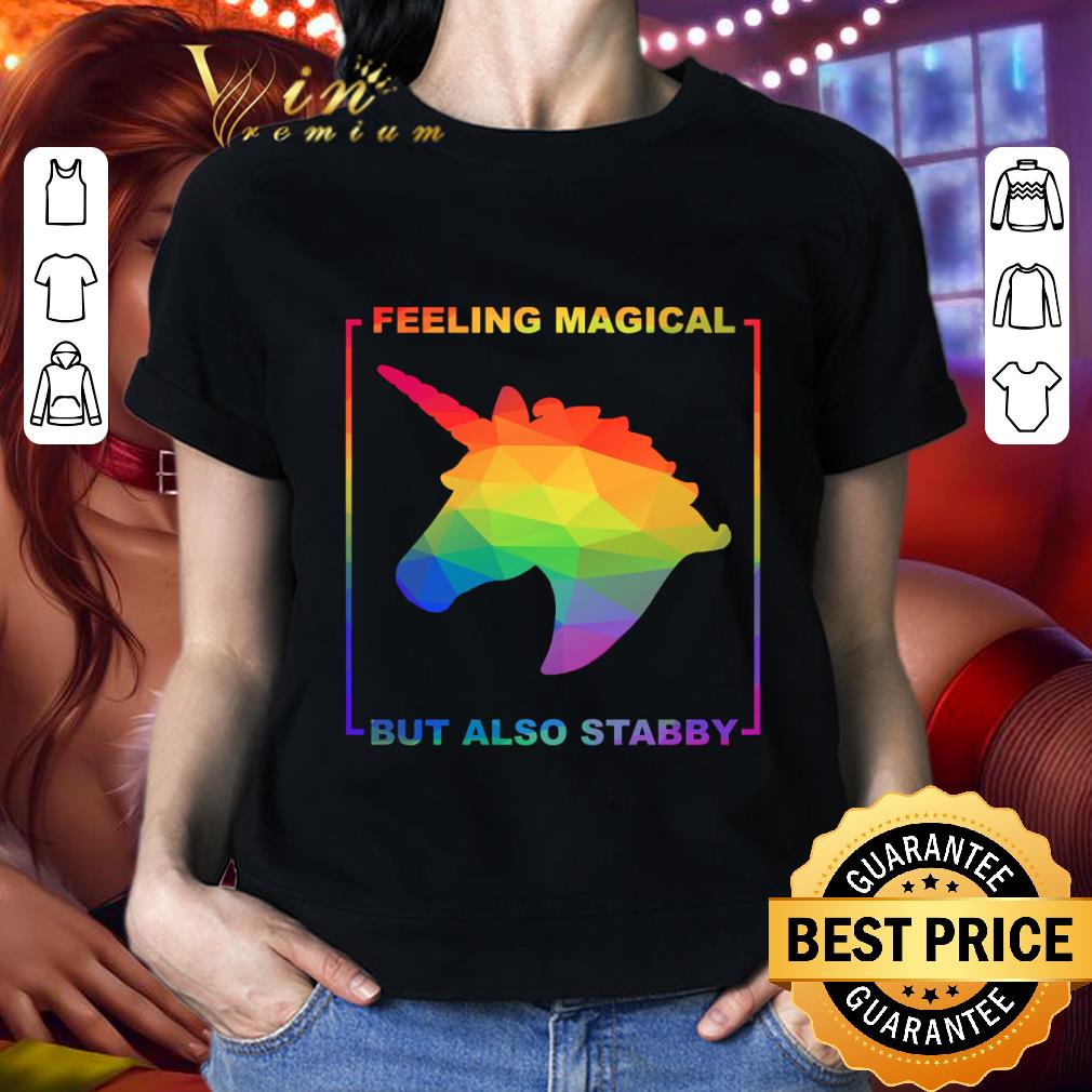 Funny Rainbow Unicorn Feeling Magical But Also Stabby LGBT shirt