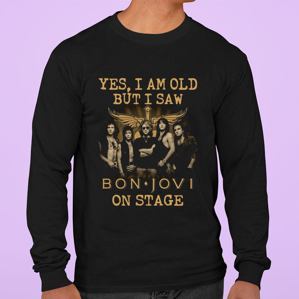 Yes I Am Old But I Saw Bon Jovi Band Member On Stage shirt