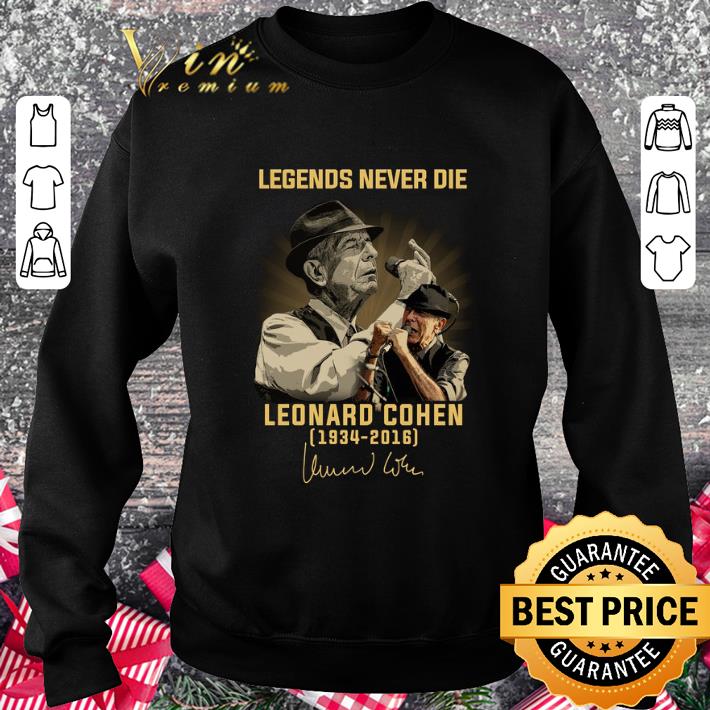 Legends never die Leonard Cohen 1934-2016 shirt