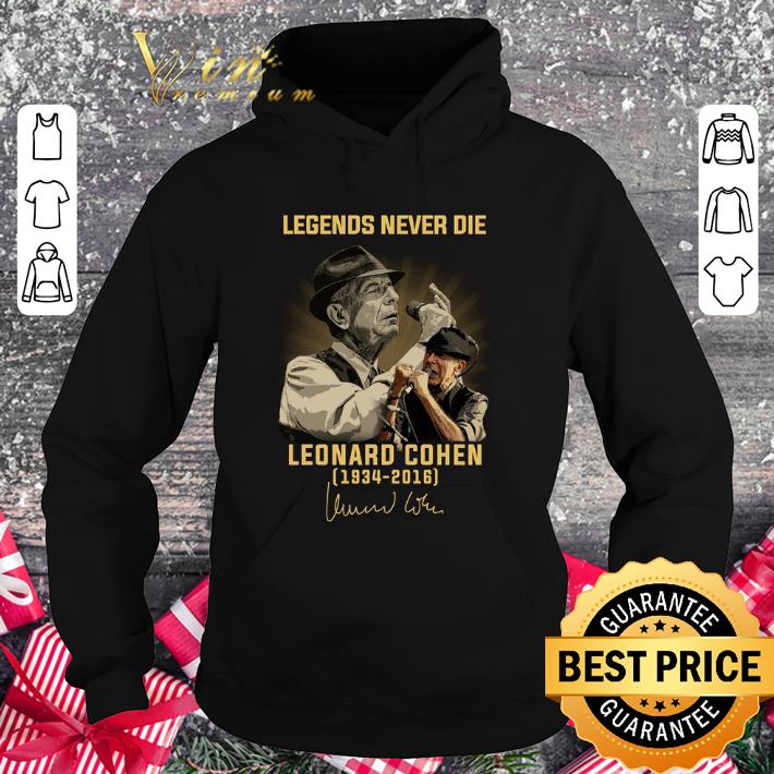 Legends never die Leonard Cohen 1934-2016 shirt