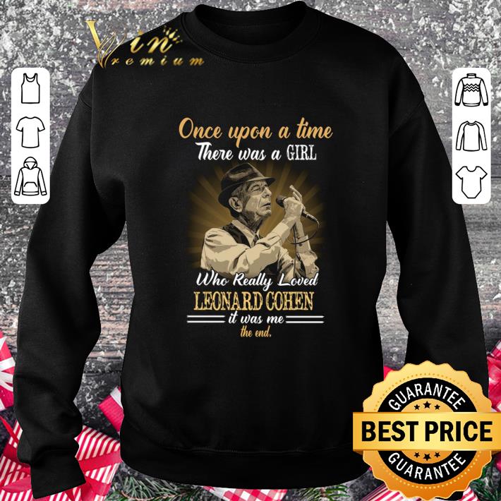 Once upon a time there was a girl who really loved Leonard Cohen shirt