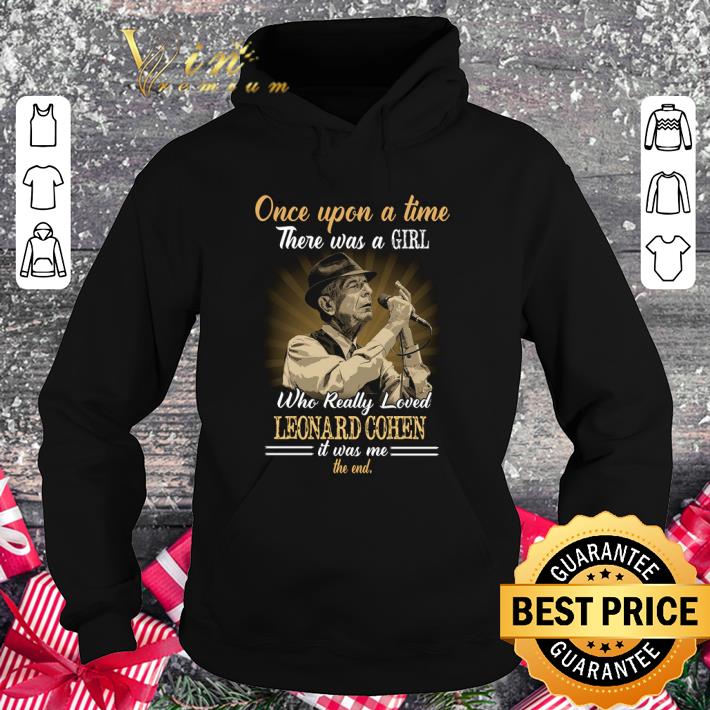Once upon a time there was a girl who really loved Leonard Cohen shirt