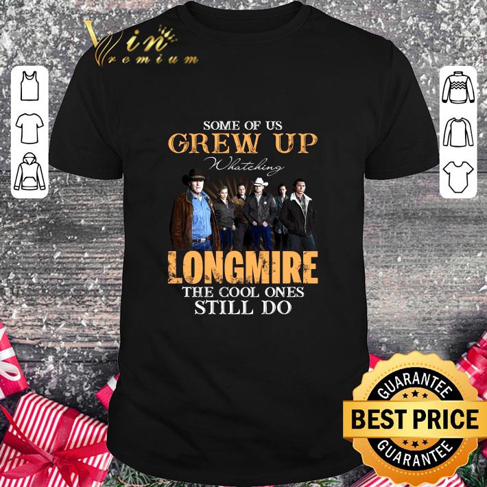 Some Of Us Grew Up Watching Longmire TV Series All Characters shirt