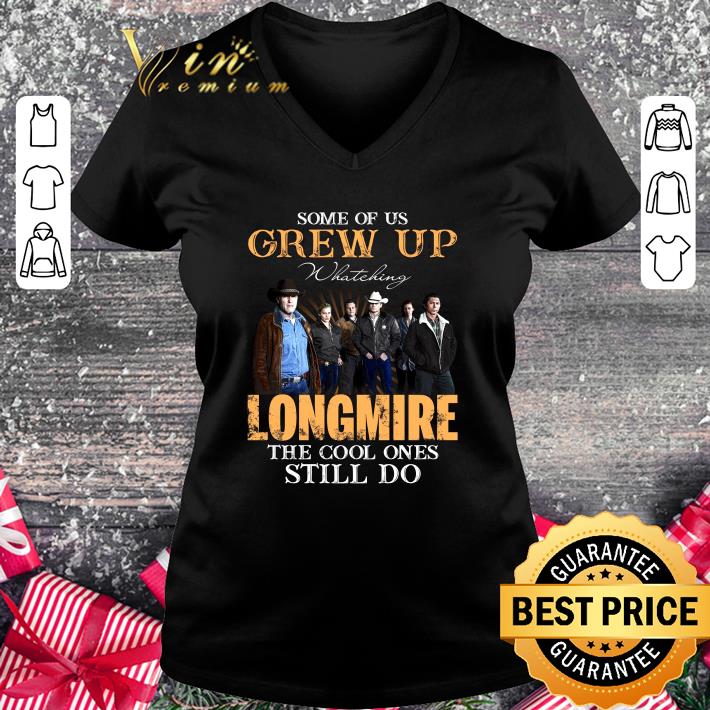Some Of Us Grew Up Watching Longmire TV Series All Characters shirt