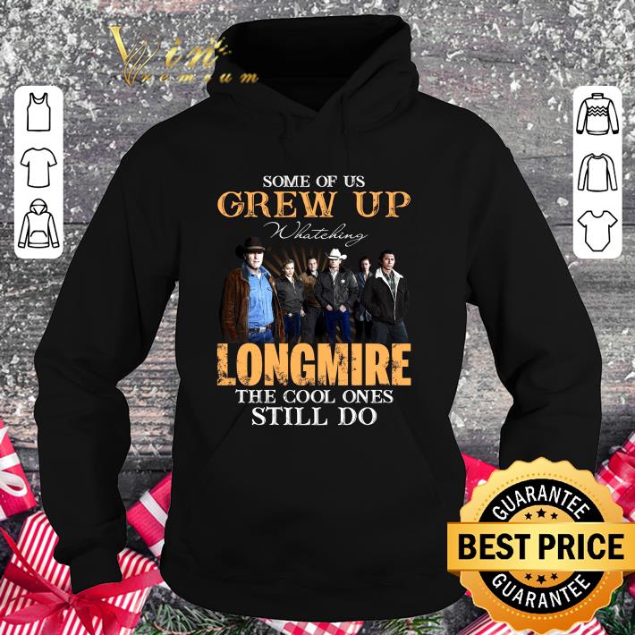 Some Of Us Grew Up Watching Longmire TV Series All Characters shirt