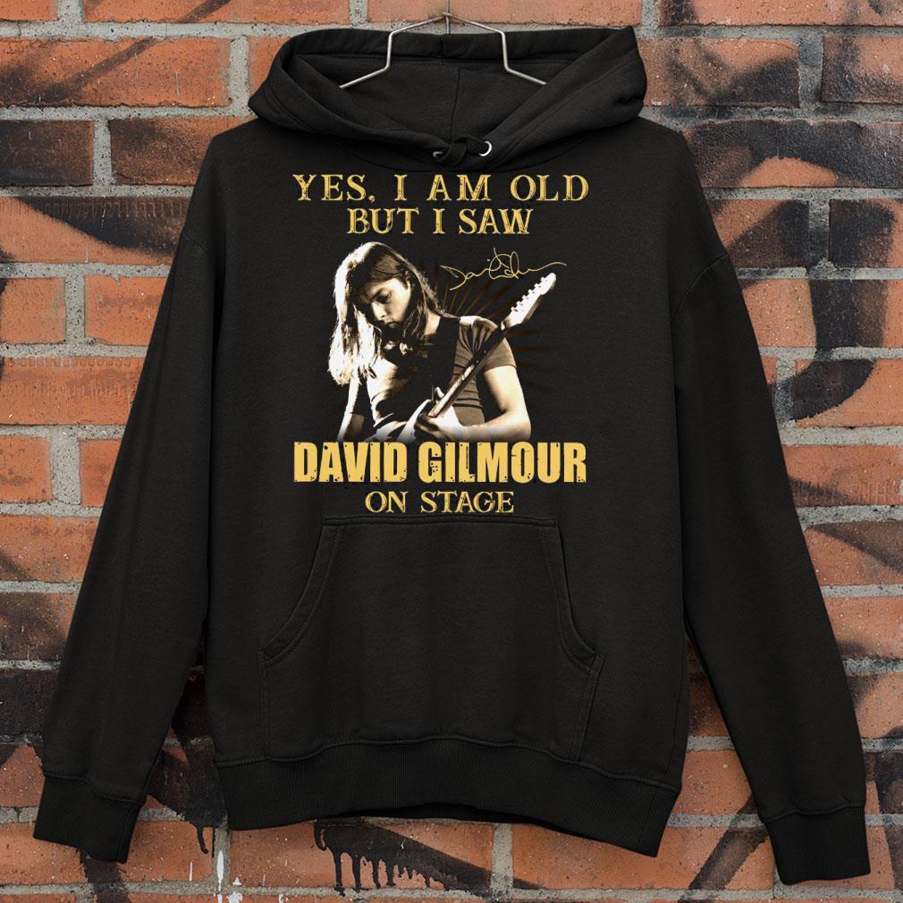 Yes I Am Old But I Saw David Gilmour On Stage Signed shirt