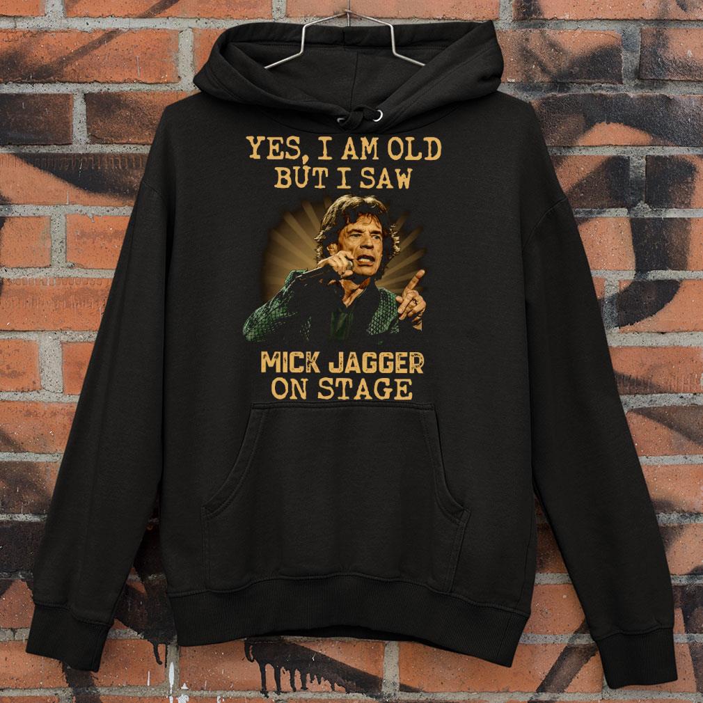 Yes I Am Old But I Saw Mick Jagger On Stage The Rolling Stones shirt