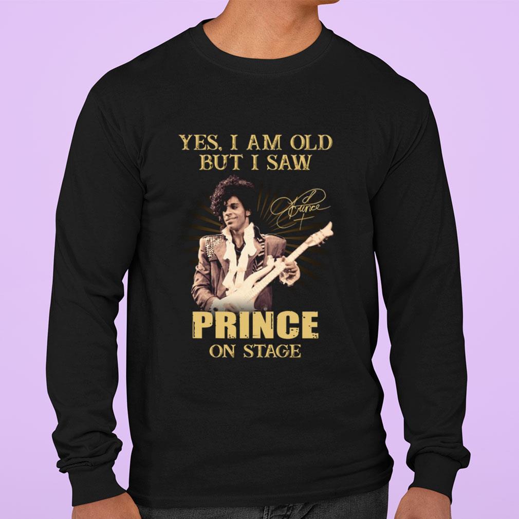 Yes I Am Old But I Saw Prince Rogers Nelson On Stage Signed shirt