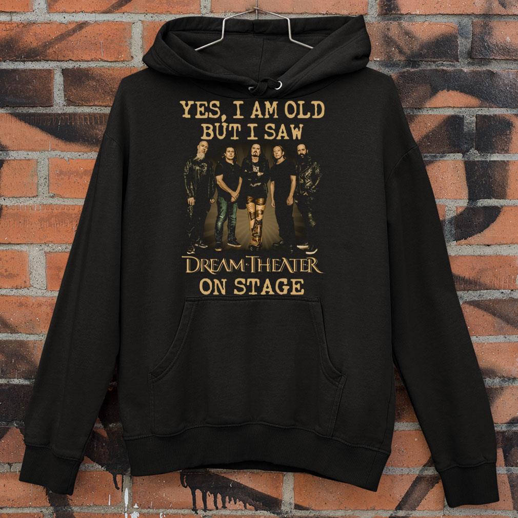 Yes I Am Old But I Saw Dream Theater Band Member On Stage shirt