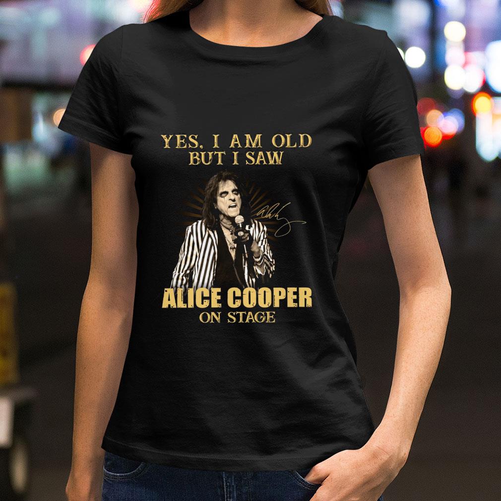 Yes I Am Old But I Saw Alice Cooper On Stage shirt