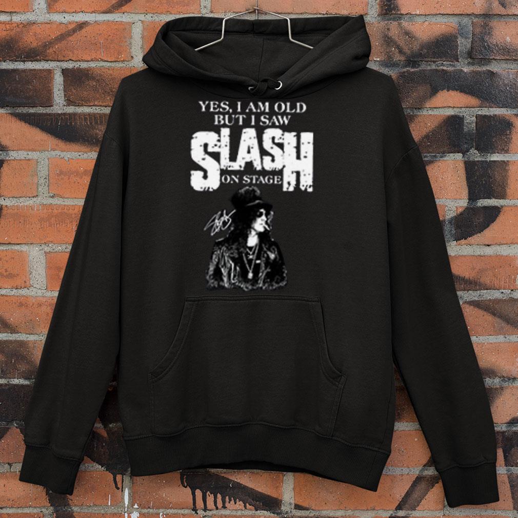 Yes I Am Old But I Saw Slash On Stage Signed shirt